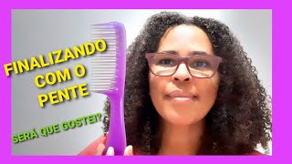 FINALIZEI O CABELO COM O PENTE,  O QUE ACHEI, GOSTEI?