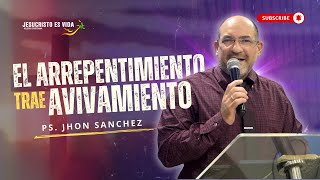 El ARREPENTIMIENTO trae AVIVAMIENTO | Pastor Jhon Sánchez | Prédica Cristiana