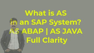 What is AS in an SAP System? AS ABAP | AS JAVA - Full Clarity