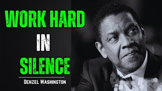 work hard in silence | Best Motivational Speech | Inspired by Denzel Washington