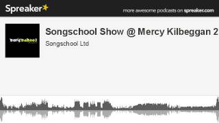 Songschool Show @ Mercy Kilbeggan 2 (made with Spreaker)