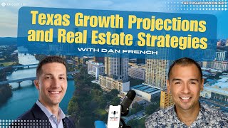 Texas Growth Projections and Real Estate Strategies with Dan French (CP 180)