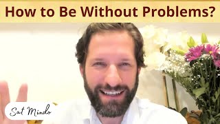 How to Be Without a Problem? (Self-Enquiry)