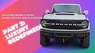 Ultimate Luxury Leather Seats Upgrade: 2023 Ford Bronco Outer Banks Part2 #fordbronco #carenthusiast