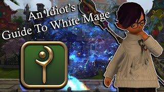 An Idiot's Skills/Abilities Guide to White Mage! | FFXIV Shadowbringers | 5.55