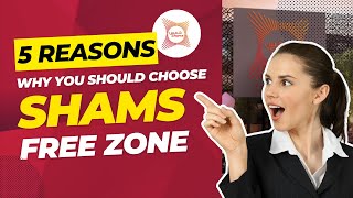 5 Reasons why you should choose SHAMS Free Zone | Sharjah Media City | Business Setup in UAE