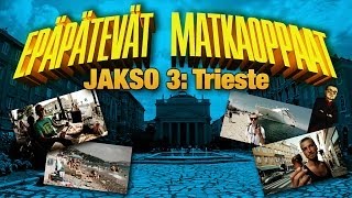 Epäpätevät Matkaoppaat - Jakso 3: Trieste