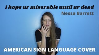 i hope ur miserable until ur dead - Nessa Barrett | ASL/PSE | American Sign Language Cover