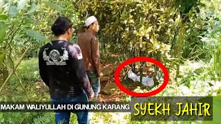 SUDAH BERUSIA RATUSAN TAHUN MAKAM WALIYULLAH DI GUNUNG KARANG SYEKH JAHIR