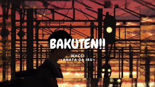 [Ending Full] - Bakuten!! - [ wacci - Anata ga Iru ] | Romaji Lyrics