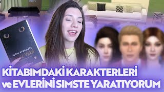 KİTABIMIN KARAKTERLERİNİ VE EVLERİNİ SİMSTE YAPIYORUM! (spoiler yok)