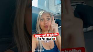 Mil vagas para TRABALHAR EM PORTUGAL, INÍCIO IMEDIATO #shots