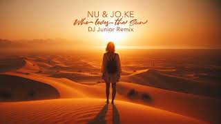 NU & Jo Ke - Who Loves The Sun ( Dj Junior Remix )