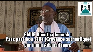 GMU8 Khoutba Jumuah : Pass pass bou sélle (Croyance authentique)par imam Adama Traoré