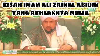 KISAH IMAM ALI ZAINAL ABIDIN YANG AKHLAKNYA MULIA