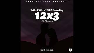 12X3 (Full Version) (Prod By J Nava Music) - Dekko ❌️ Micro THD ❌️ Rusherking