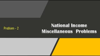 National Income Miscellaneous Problems   Problem  2