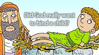 Did God really want to bind a child?