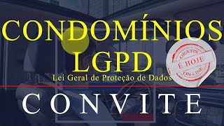 CONVITE - É HOJE -19-04 às 20h00 -CONDOMÍNIOS E A LEI GERAL DE PROTEÇÃO DE DADOS (LGPD)