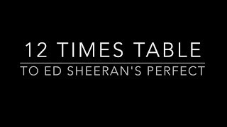 12 Times Table set to Ed Sheeran's Perfect