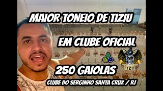 O maior torneio de tiziu em clube oficial 250 gaiolas