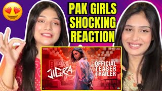 JIGRA OFFICIAL TEASER TRAILER | PAKISTANI GIRLS REACTION ON JIGRA TRAILER | ALIA BHATT