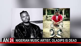 NIGERIAN MUSIC ARTIST, OLADIPS IS DEAD