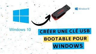 Créer une clé USB bootable pour Windows 10  (100% fonctionnel)