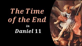 The Time of the End | Daniel 11 | Part 24