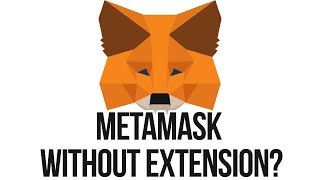 Can You Use MetaMask Without Extension?