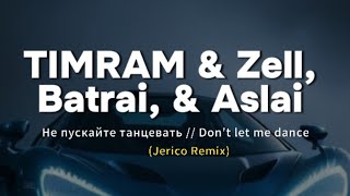 TIMRAM x Zell, Batrai ft Aslai - Не пускайте танцевать // Don't let me dance (Jerico Remix )