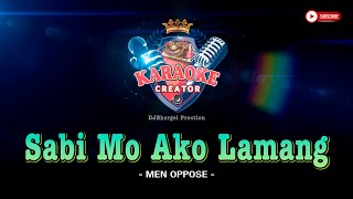 SABI MO AKONG LAMANG | Men Oppose | KARAOKE CREATOR STUDIO