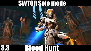 SWTOR 3.3 PVE - Solo mode Blood Hunt w/ commentary