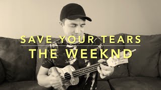 SAVE YOUR TEARS - The Weeknd (Ukulele Cover)