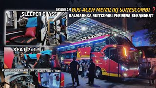 SUITESCOMBI PERDANA BERANGKAT DARI MEDAN❗AKANKAH BUS ACEH MENYUSUL PUNYA SUITCOMBI ❓