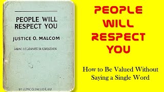 People Will Respect You: How to Be Valued Without Saying a Single Word