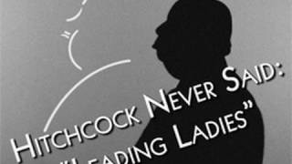 Things Alfred Hitchcock Never Said: Leading Ladies