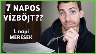 7 napos vízböjt? - Mérések, Miértek, Hogyan :) [1. nap]