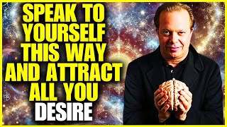 Speak to Yourself This Way and Attract All You Desire - JOE DISPENZA