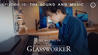 The Making of The Glassworker | Episode 10: The Sound and Music