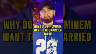 Why doesn’t Eminem want to get married again