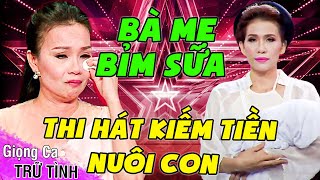 BÀ MẸ BỈM SỮA Vừa Hát Vừa Bế Con Khiến Giám Khảo Khóc Hết Nước Mắt Vì THI HÁT ĐỂ NUÔI CON | THVL