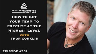 How to Get Your Team to Execute at the Highest Level l Thor Conklin l Episode #551