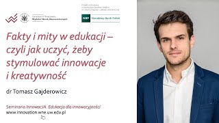 Seminarium 1: Fakty i mity w edukacji – czyli jak uczyć, żeby stymulować innowacje i kreatywność