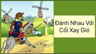 ĐÁNH NHAU VỚI CỐI XAY GIÓ| Trích Đôn Ki-Hô-Tê