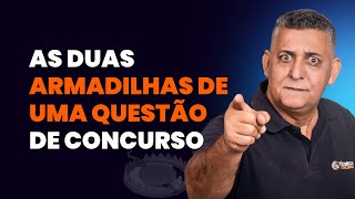 AS DUAS ARMADILHAS DE UMA QUESTÃO DE CONCURSO I Técnicas para passar em Concursos