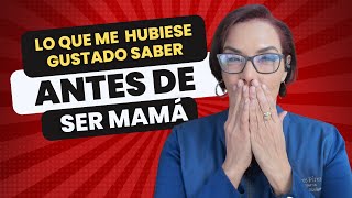 Lo que me hubiese gustado saber antes de ser mamá