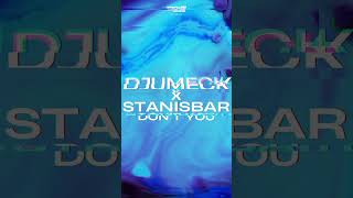 OUT NOW: DJUMECK x Stanisbar - Don't You  #futurehousemusic #futurehouse #edm #120dbrecords