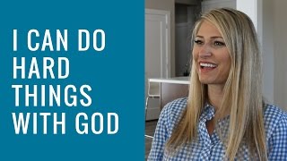 I Can Do Hard Things With God | Ganel-Lyn Condie