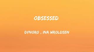 Dynoro , Ina Wroldsen - Obsessed (Lyrics)